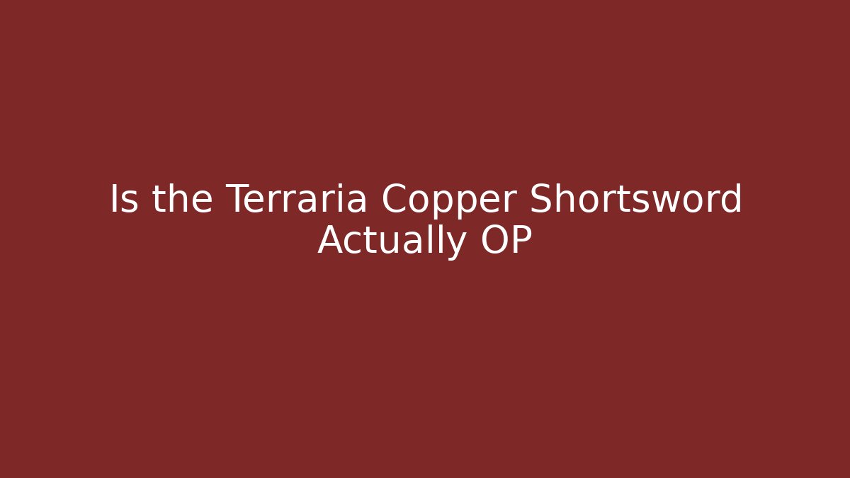 Is the Terraria Copper Shortsword Actually OP