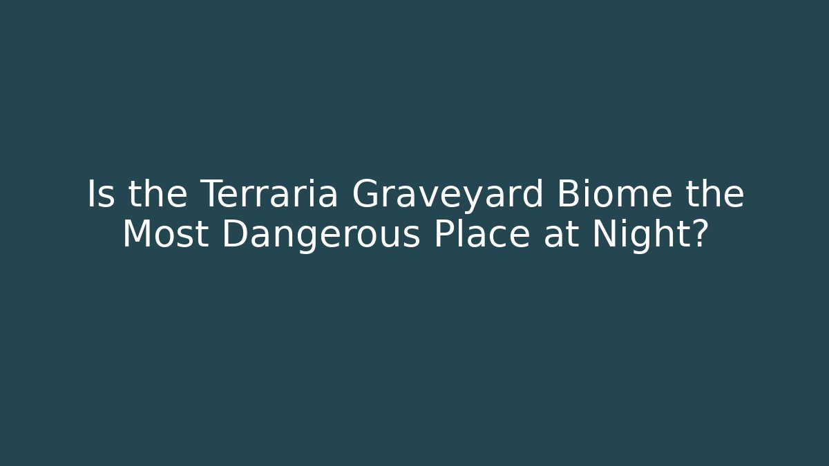 Is the Terraria Graveyard Biome the Most Dangerous Place at Night?