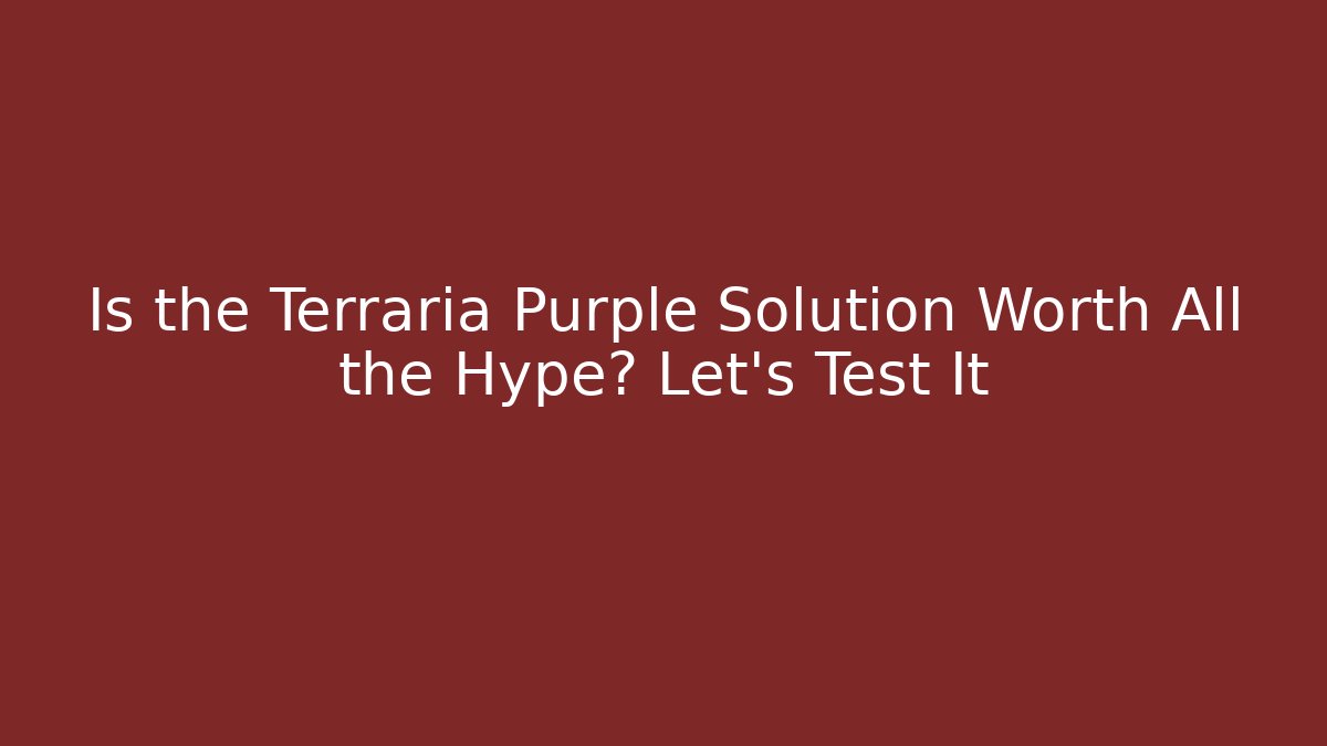 Is the Terraria Purple Solution Worth All the Hype? Let's Test It