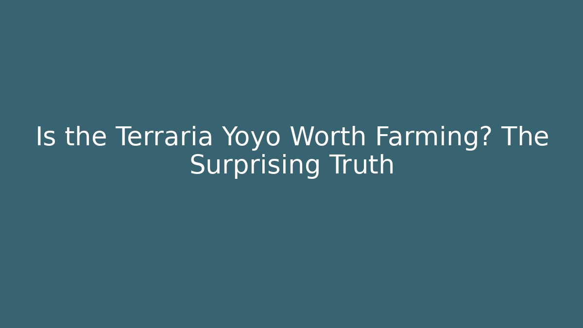 Is the Terraria Yoyo Worth Farming? The Surprising Truth