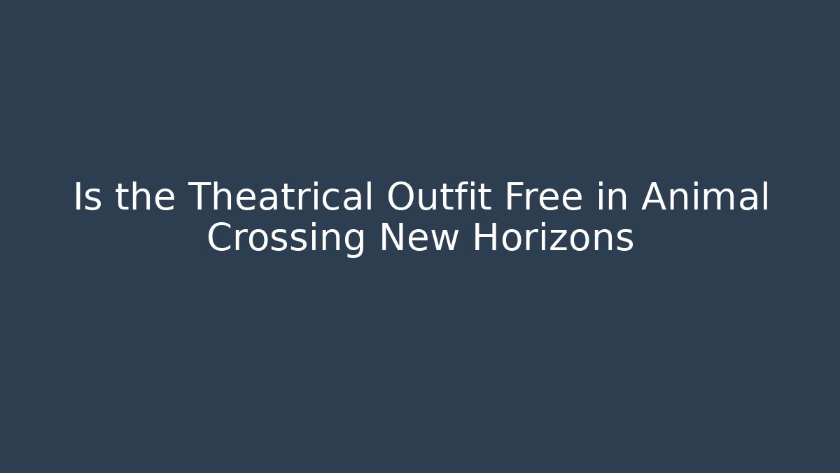Is the Theatrical Outfit Free in Animal Crossing New Horizons