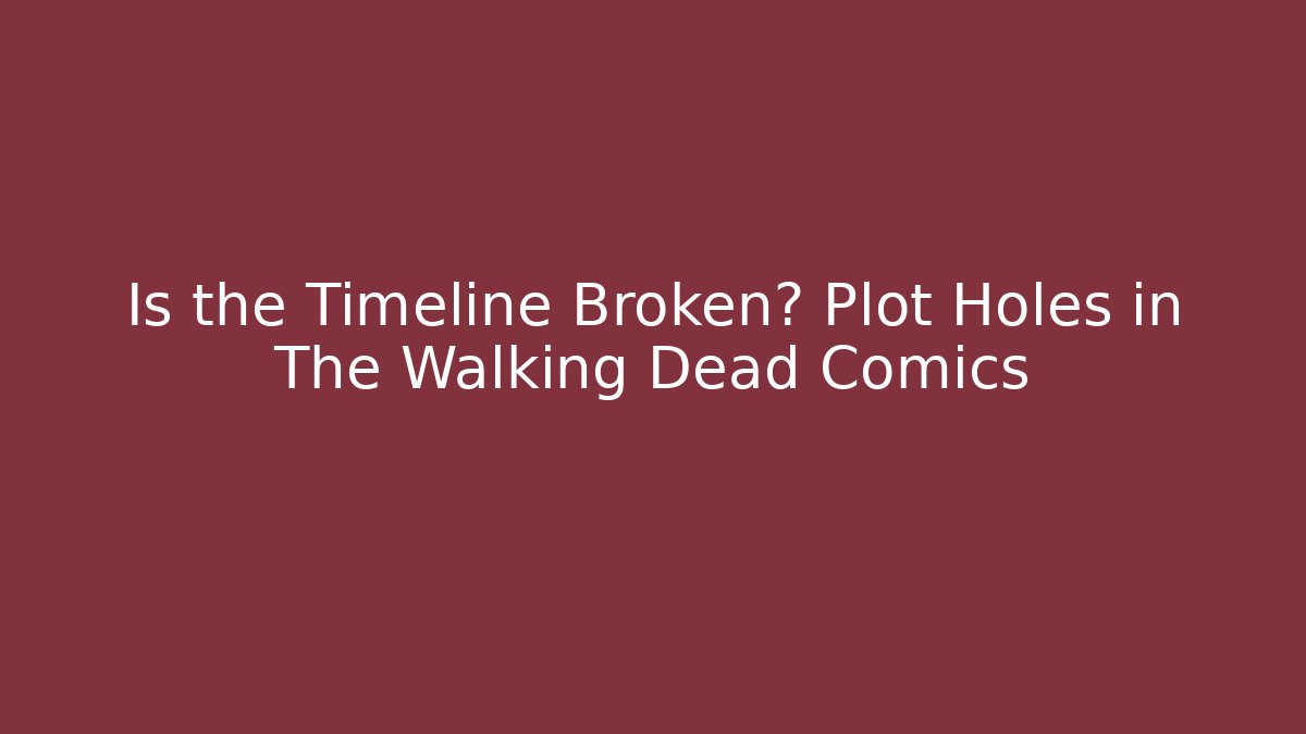 Is the Timeline Broken? Plot Holes in The Walking Dead Comics - Create More Assets