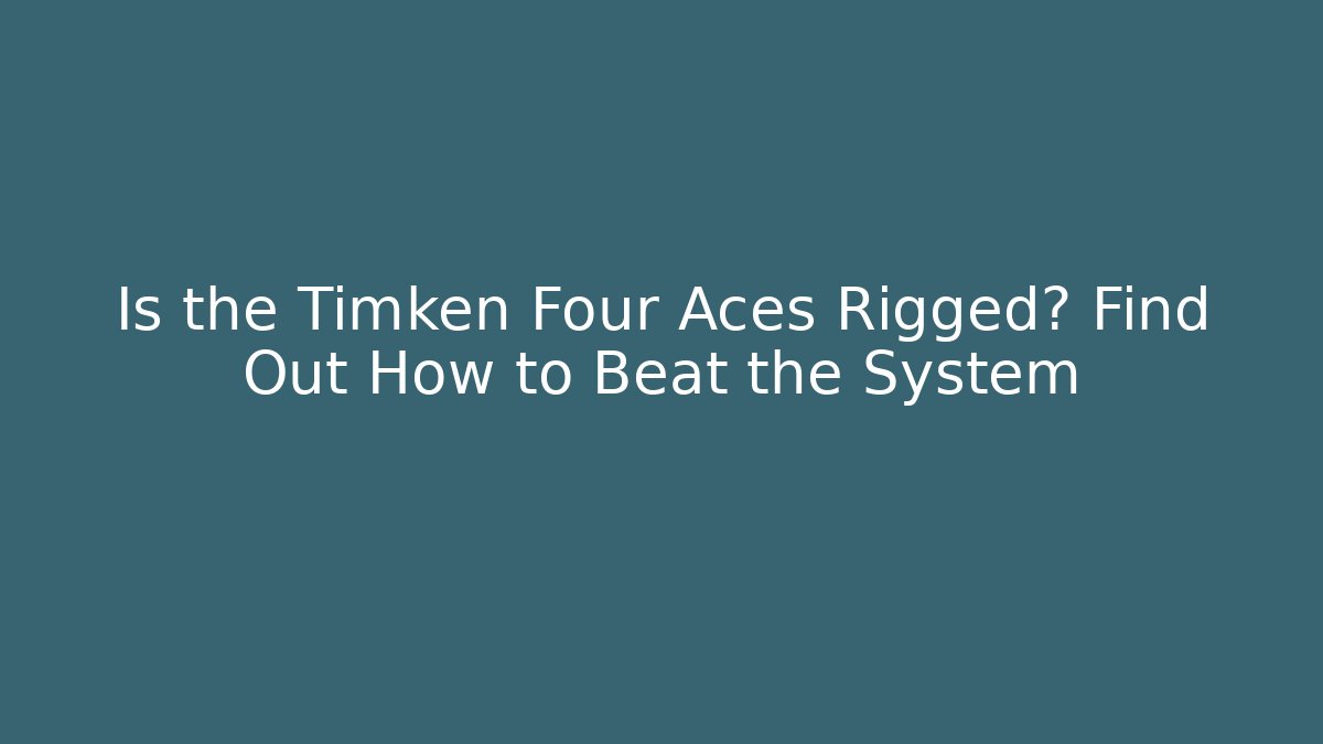 Is the Timken Four Aces Rigged? Find Out How to Beat the System