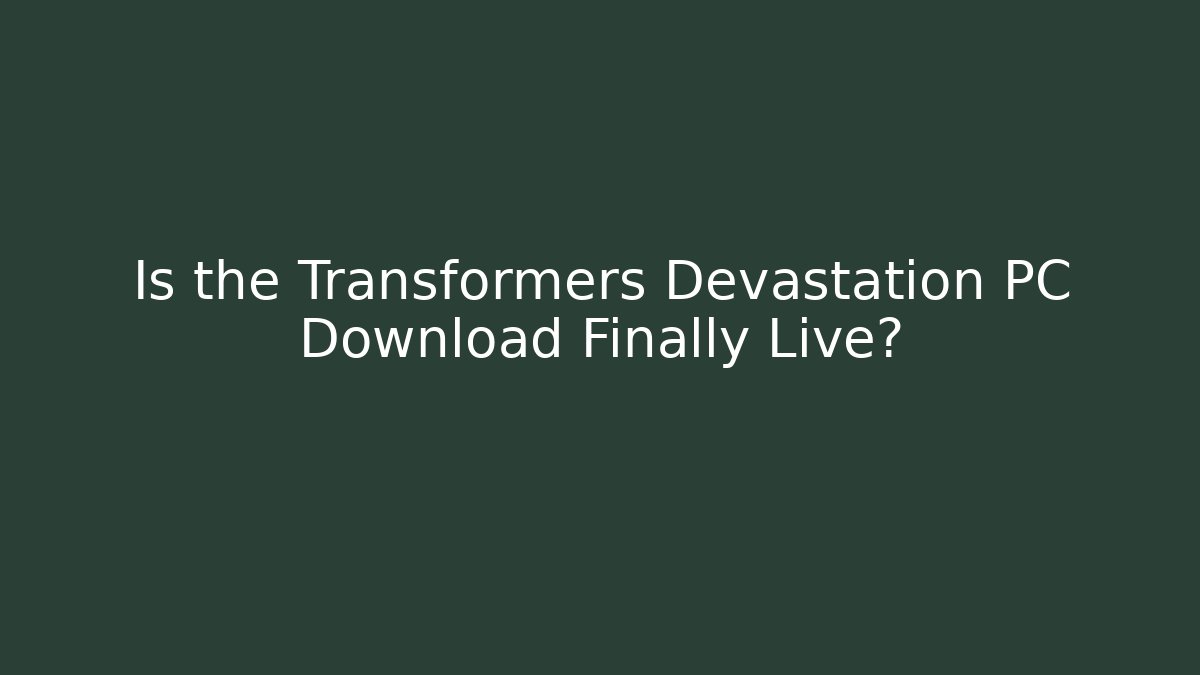 Is the Transformers Devastation PC Download Finally Live? - Create More Assets
