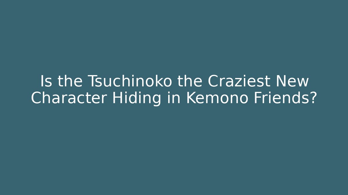Is the Tsuchinoko the Craziest New Character Hiding in Kemono Friends?