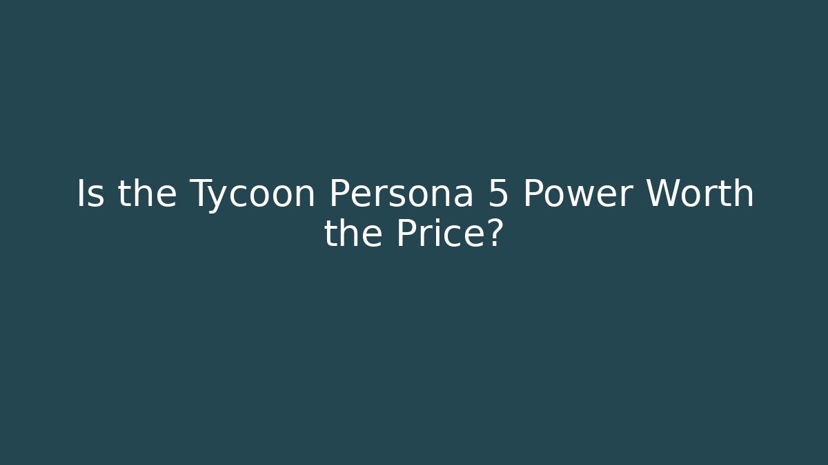 Is the Tycoon Persona 5 Power Worth the Price?