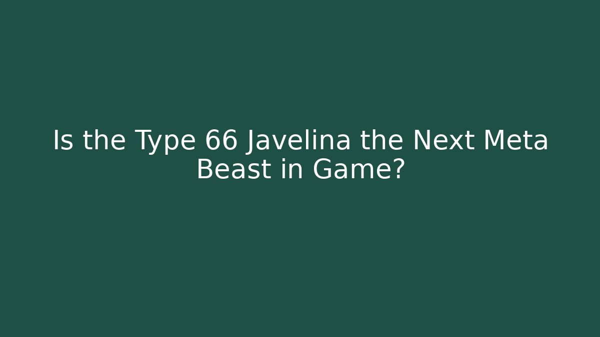 Is the Type 66 Javelina the Next Meta Beast in Game?