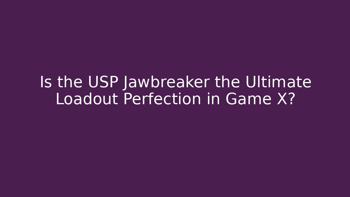Is the USP Jawbreaker the Ultimate Loadout Perfection in Game X?