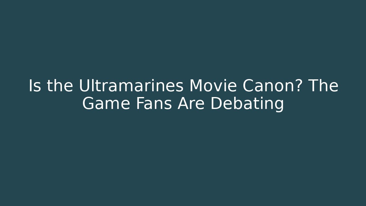 Is the Ultramarines Movie Canon? The Game Fans Are Debating