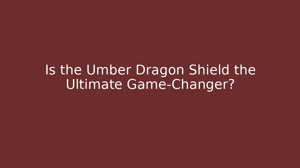 Is the Umber Dragon Shield the Ultimate Game-Changer? - Create More Assets
