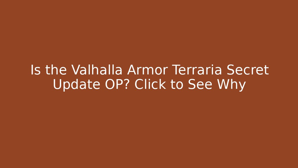 Is the Valhalla Armor Terraria Secret Update OP? Click to See Why