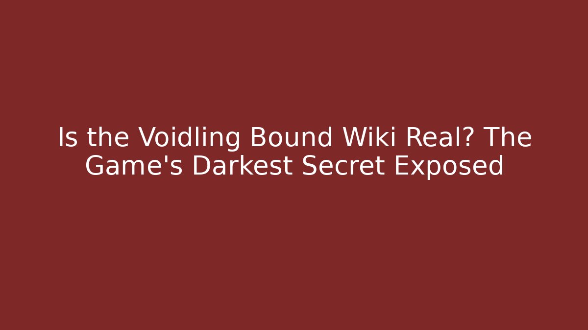 Is the Voidling Bound Wiki Real? The Game's Darkest Secret Exposed