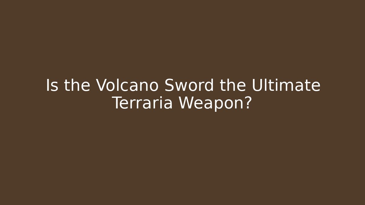 Is the Volcano Sword the Ultimate Terraria Weapon?