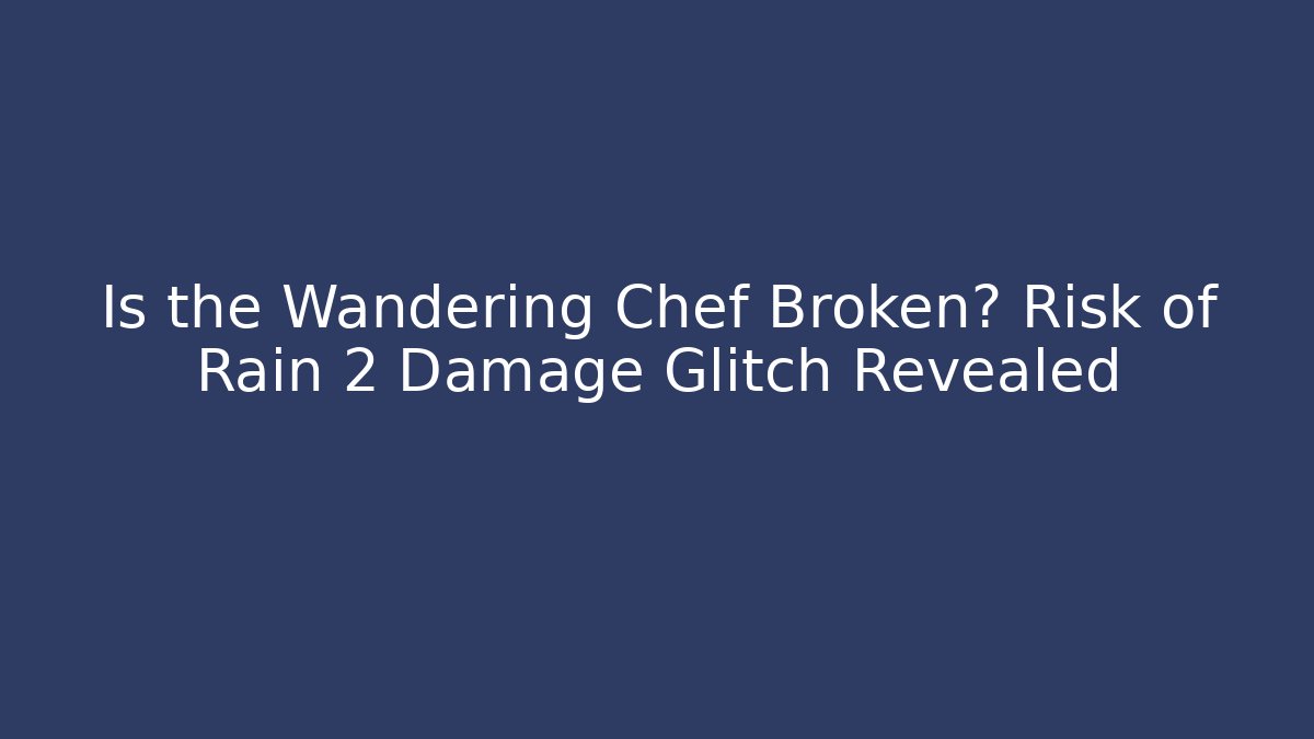 Is the Wandering Chef Broken? Risk of Rain 2 Damage Glitch Revealed