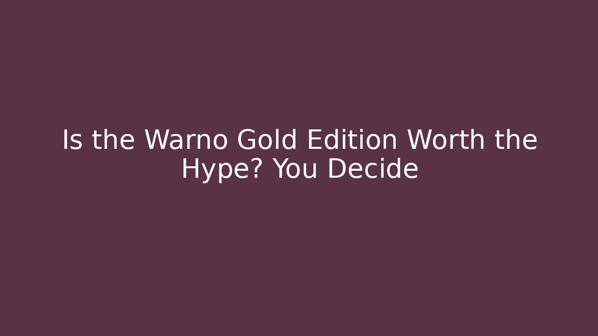 Is the Warno Gold Edition Worth the Hype? You Decide