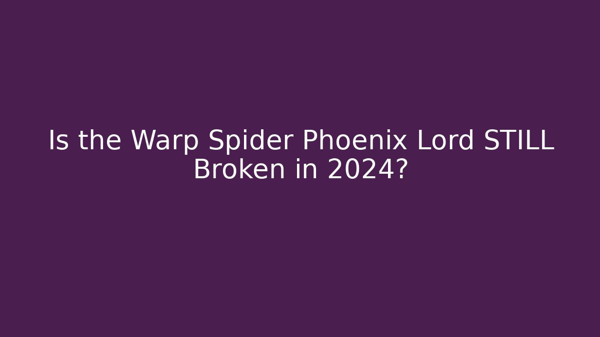 Is the Warp Spider Phoenix Lord STILL Broken in 2024?