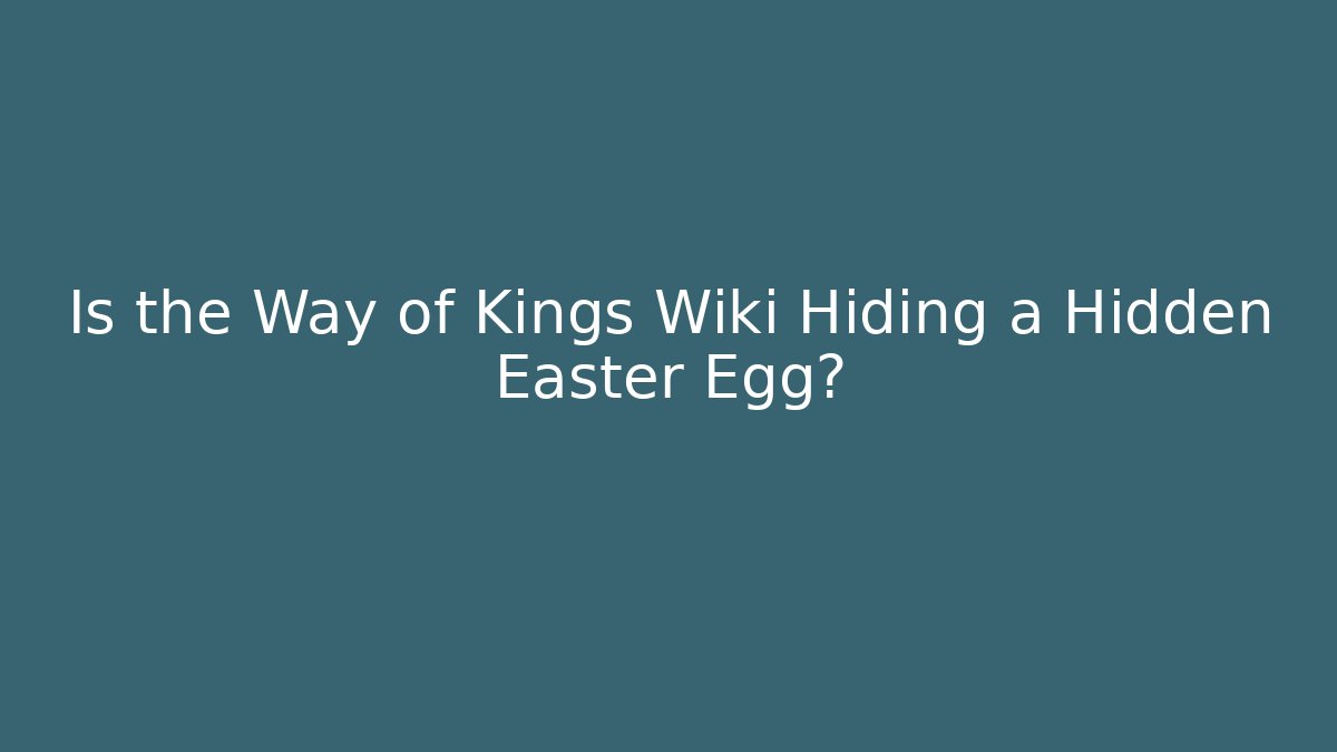 Is the Way of Kings Wiki Hiding a Hidden Easter Egg?