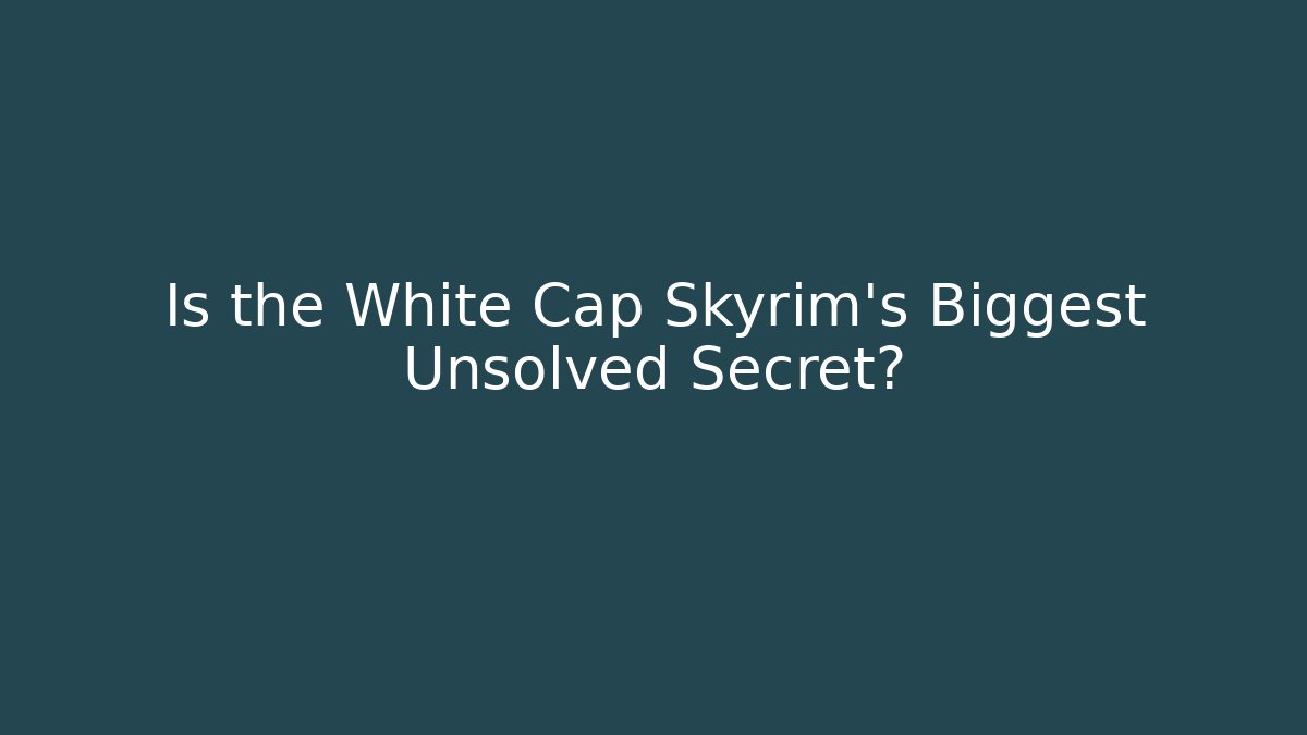 Is the White Cap Skyrim's Biggest Unsolved Secret?