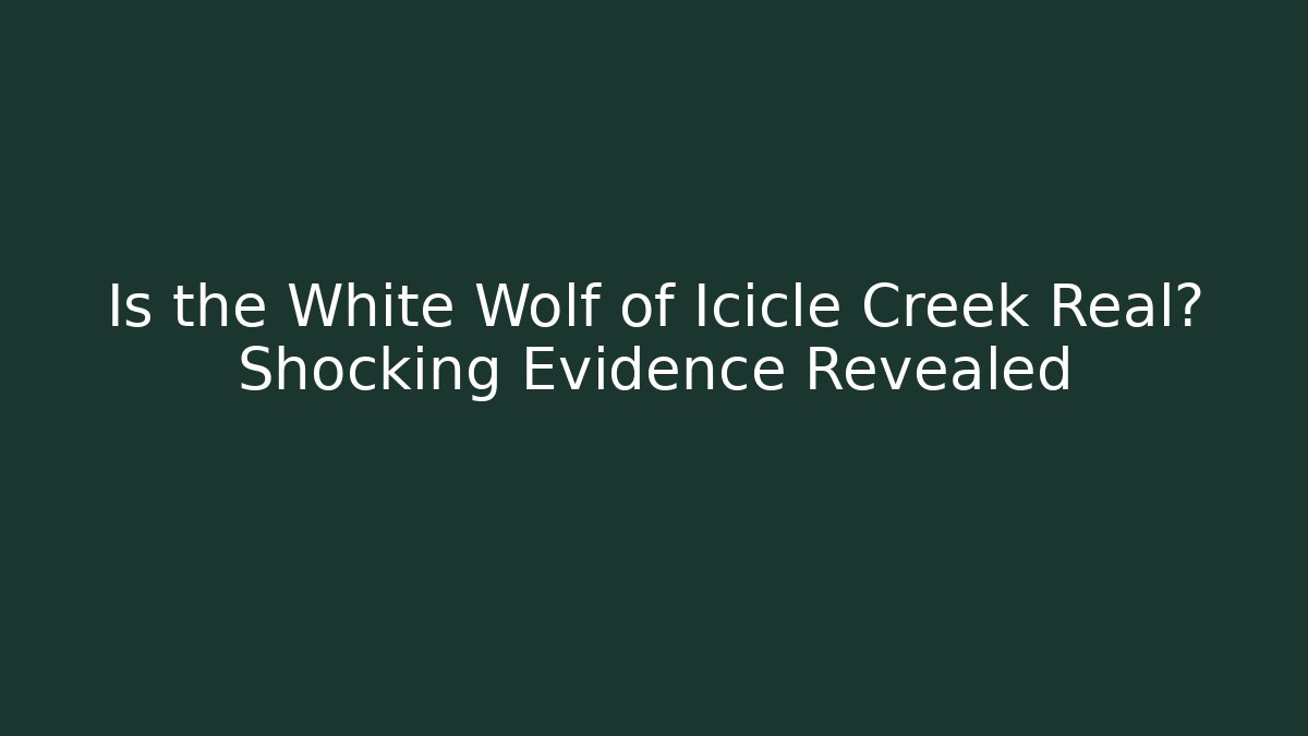 Is the White Wolf of Icicle Creek Real? Shocking Evidence Revealed