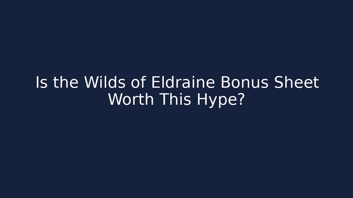Is the Wilds of Eldraine Bonus Sheet Worth This Hype?