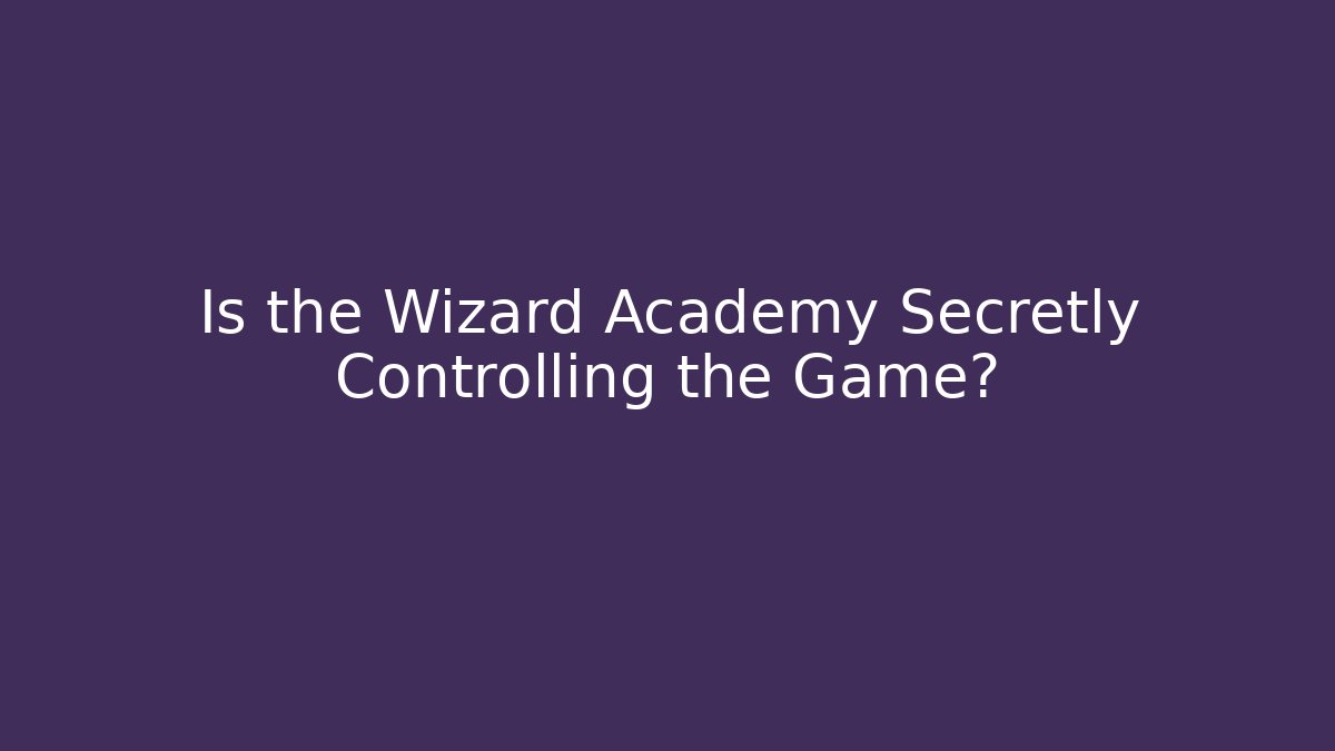 Is the Wizard Academy Secretly Controlling the Game? - Create More Assets