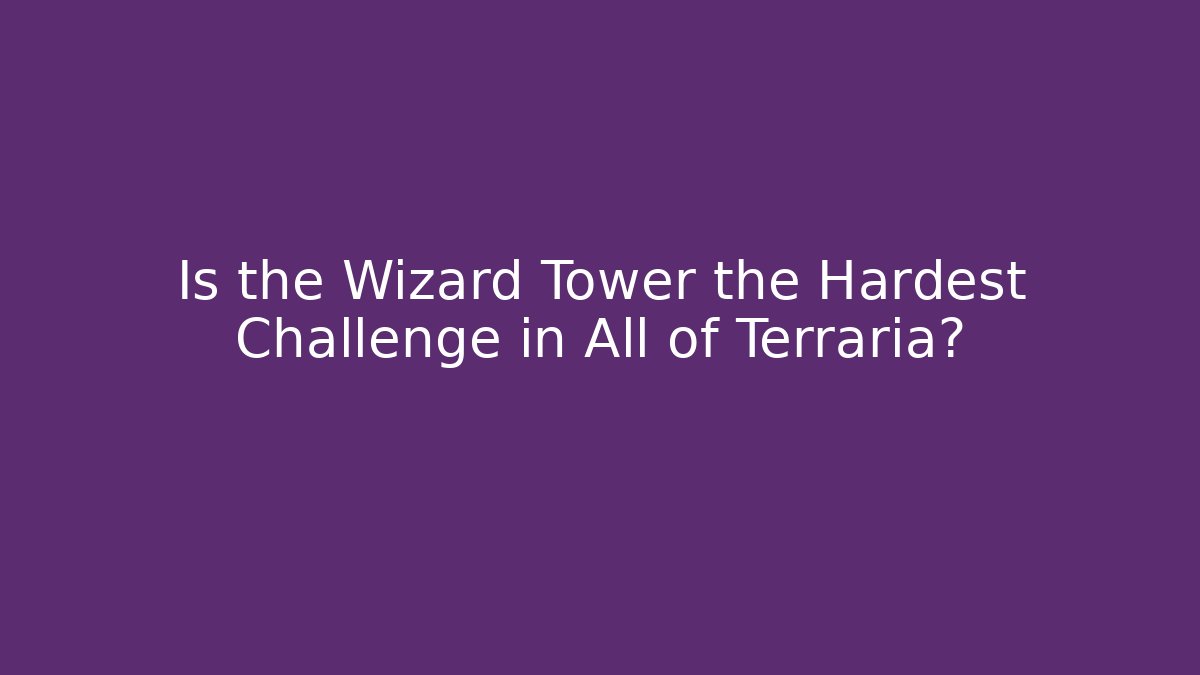 Is the Wizard Tower the Hardest Challenge in All of Terraria?