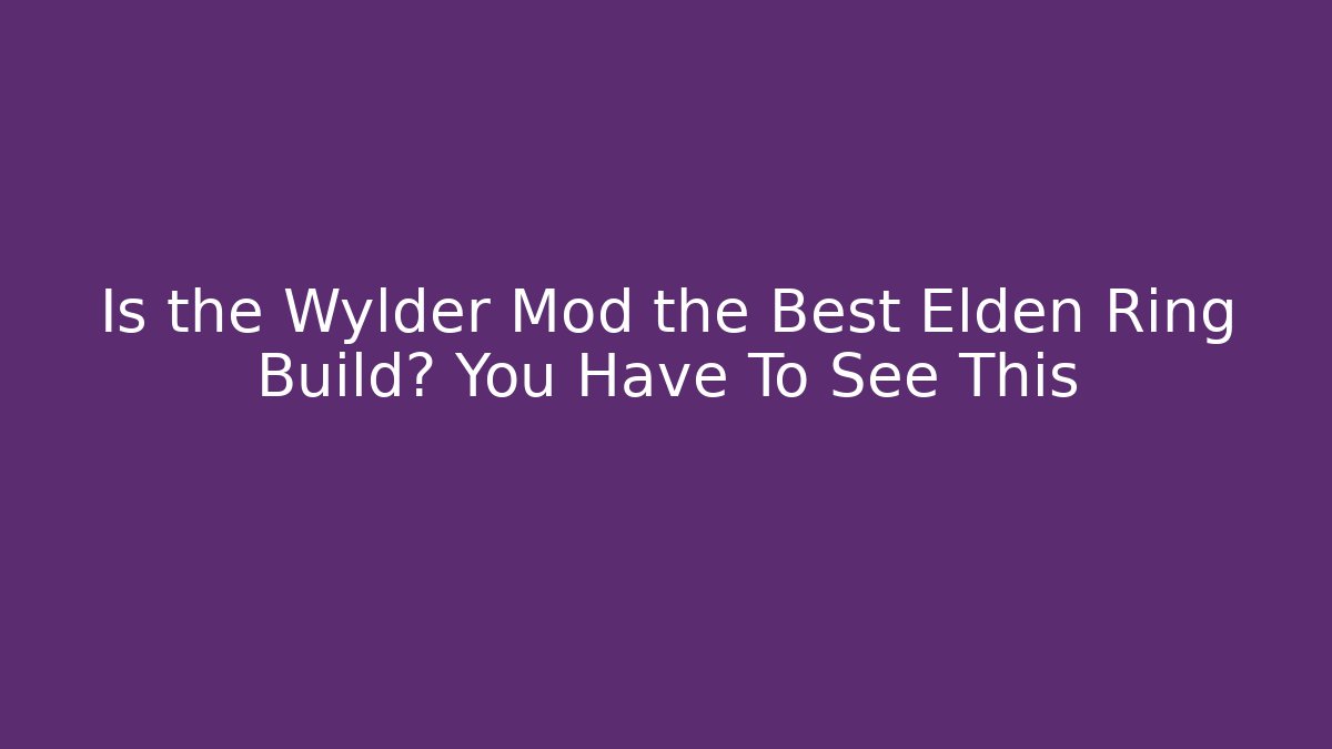 Is the Wylder Mod the Best Elden Ring Build? You Have To See This
