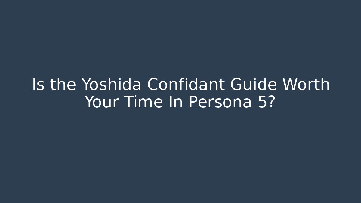 Is the Yoshida Confidant Guide Worth Your Time In Persona 5?