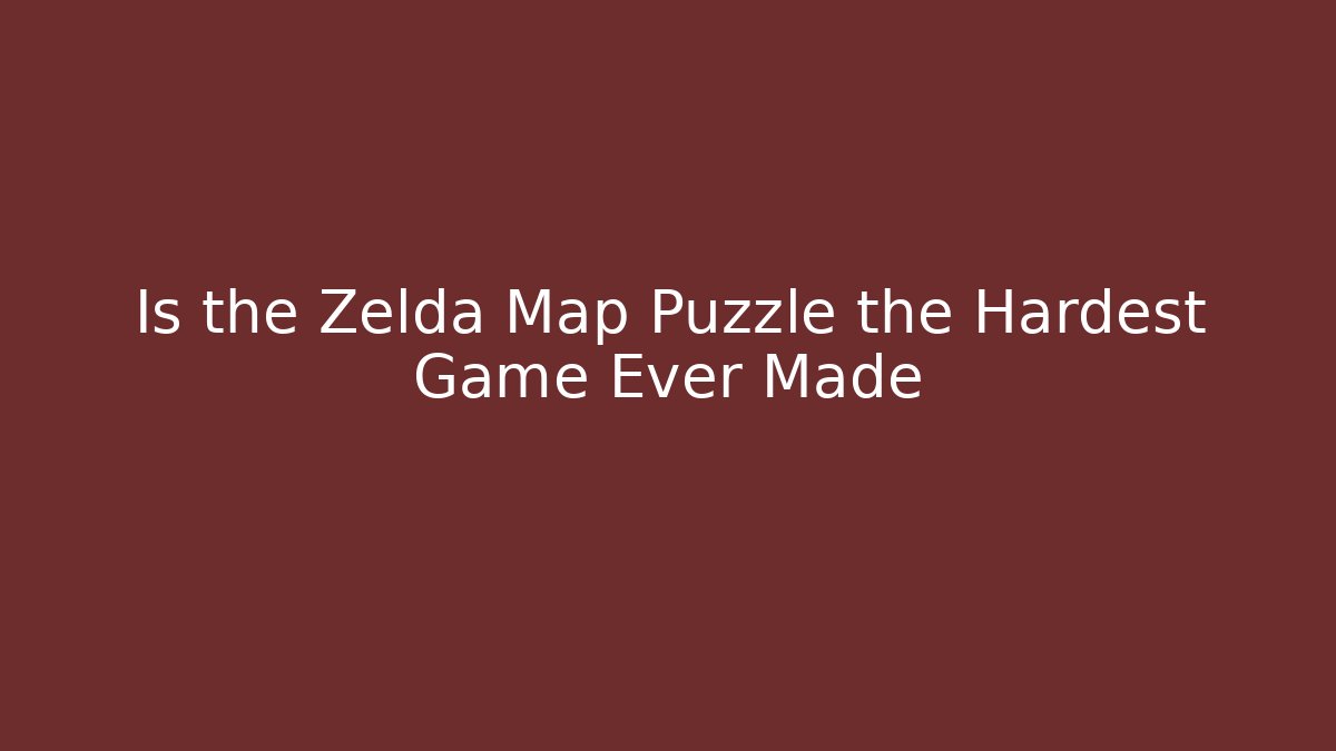 Is the Zelda Map Puzzle the Hardest Game Ever Made