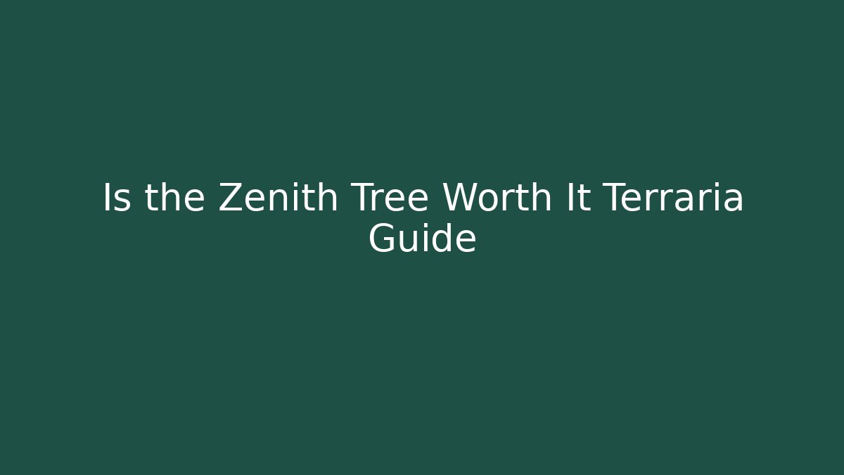 Is the Zenith Tree Worth It Terraria Guide - Create More Assets