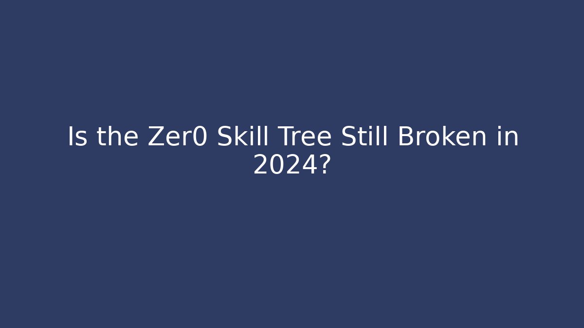 Is the Zer0 Skill Tree Still Broken in 2024? - Create More Assets