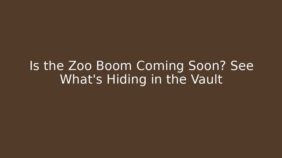 Is the Zoo Boom Coming Soon? See What's Hiding in the Vault