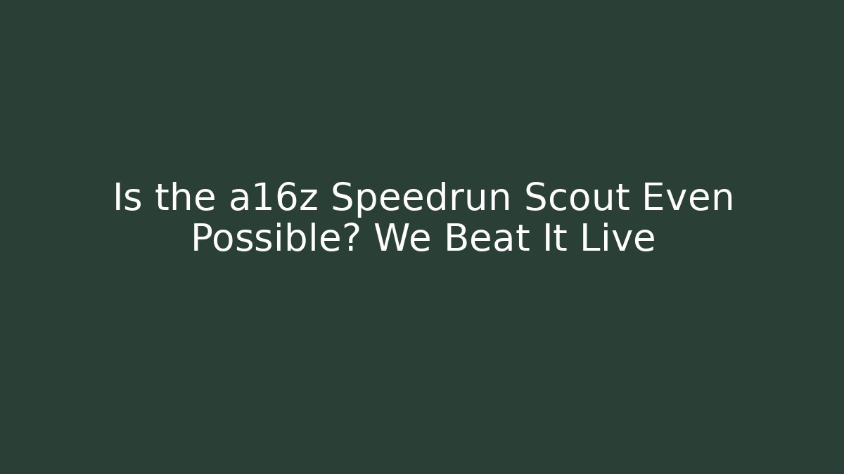 Is the a16z Speedrun Scout Even Possible? We Beat It Live - Create More Assets