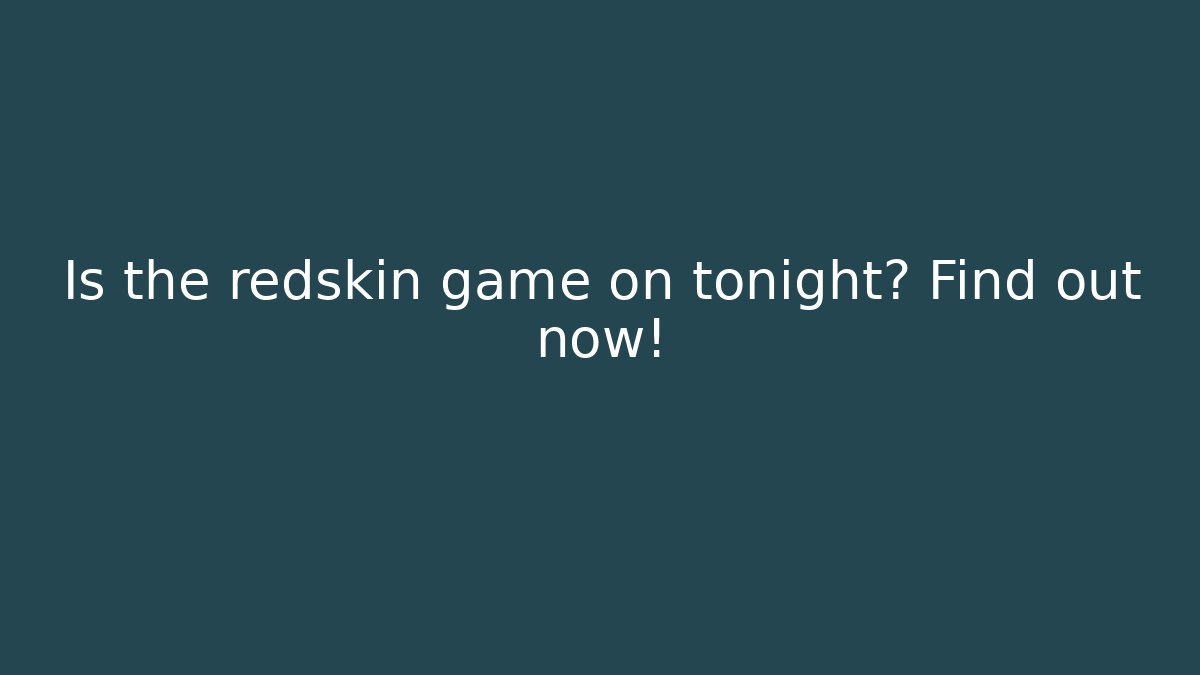 Is the redskin game on tonight? Find out now!