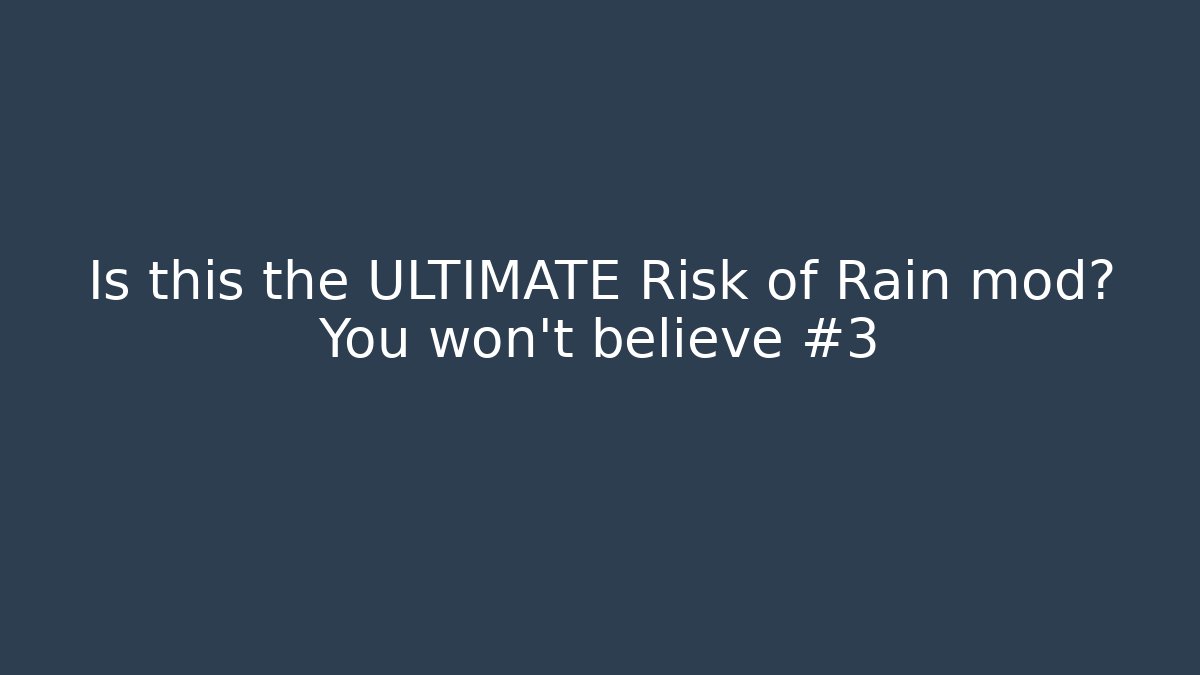 Is this the ULTIMATE Risk of Rain mod? You won’t believe #3