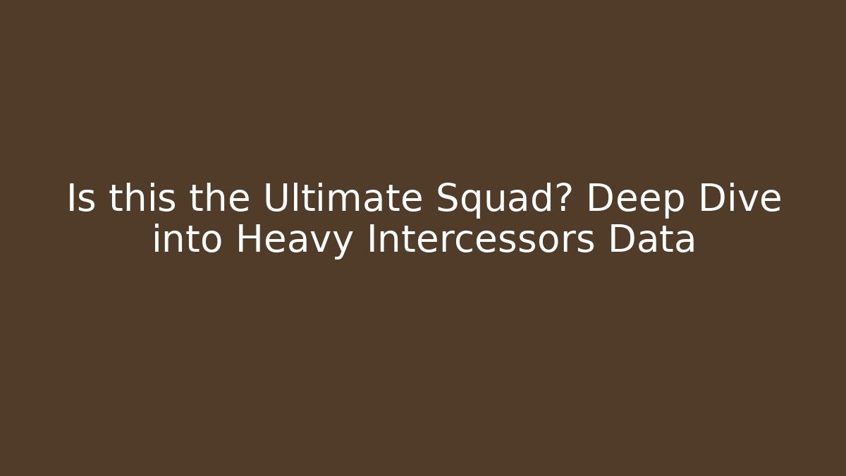 Is this the Ultimate Squad? Deep Dive into Heavy Intercessors Data