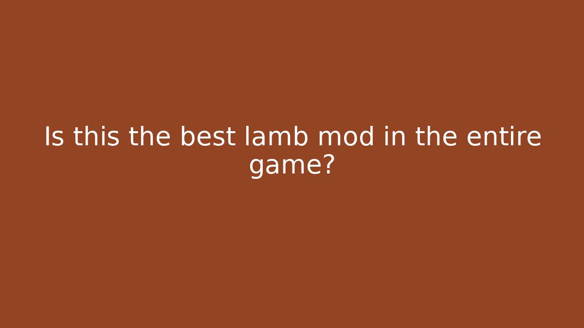 Is this the best lamb mod in the entire game?