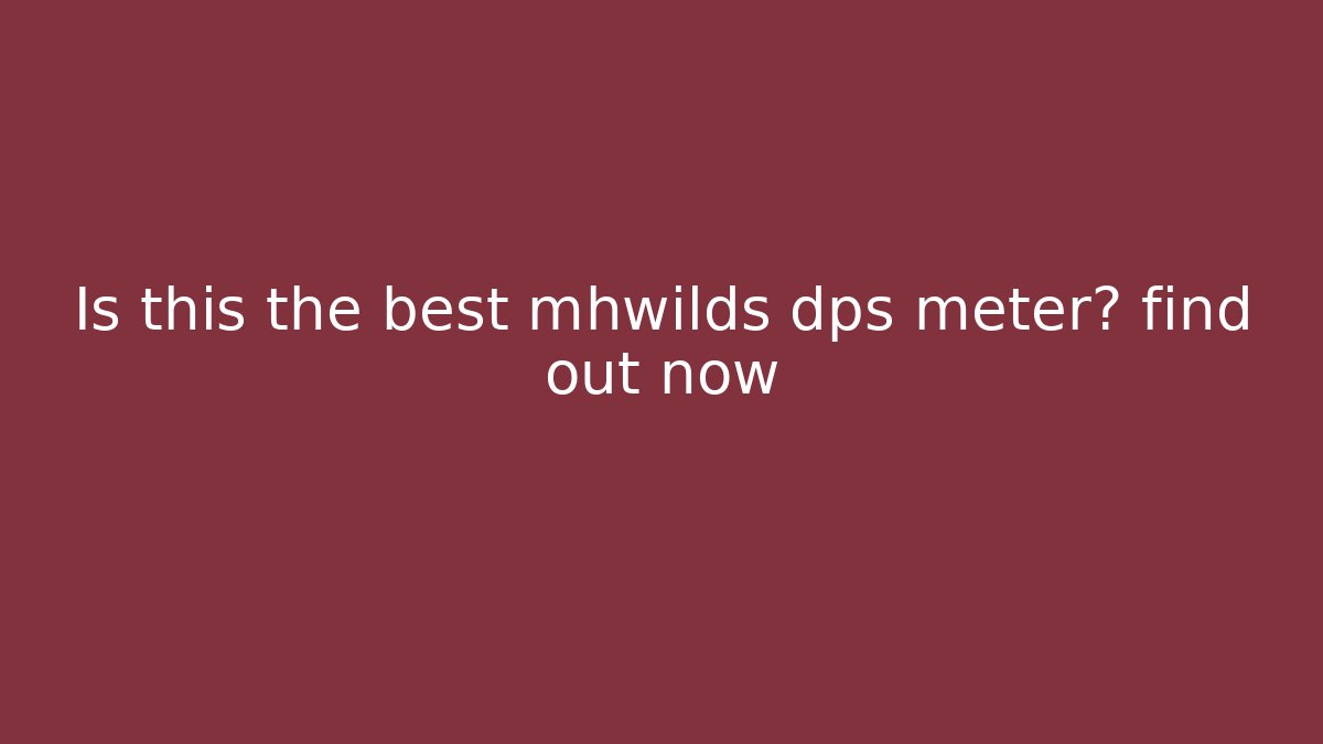 Is this the best mhwilds dps meter? find out now