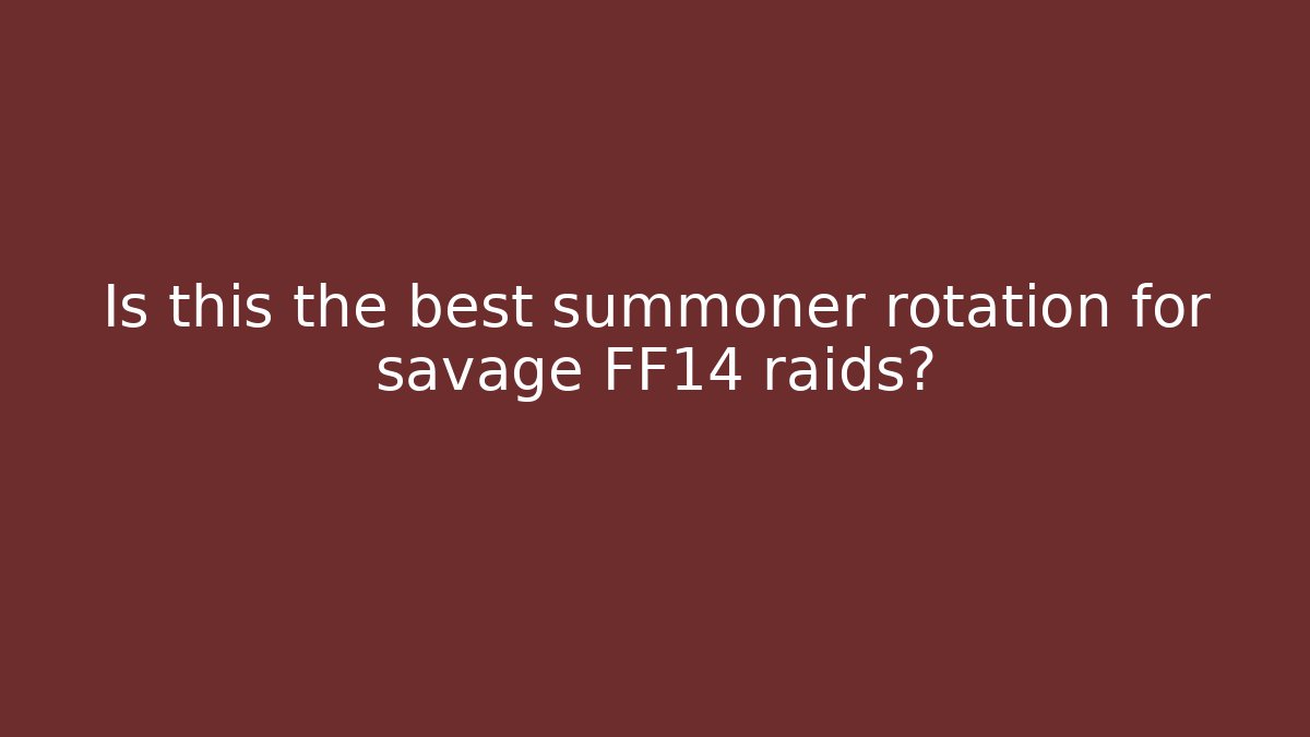 Is this the best summoner rotation for savage FF14 raids?