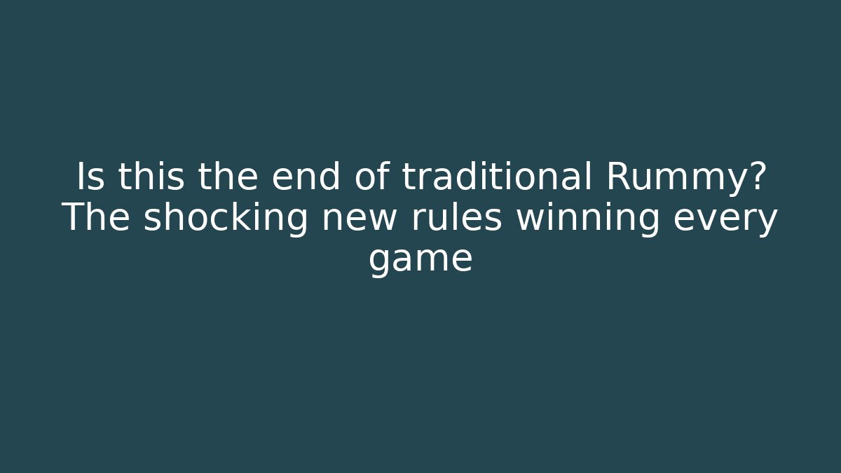 Is this the end of traditional Rummy? The shocking new rules winning every game