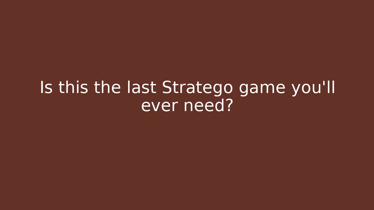 Is this the last Stratego game you'll ever need?