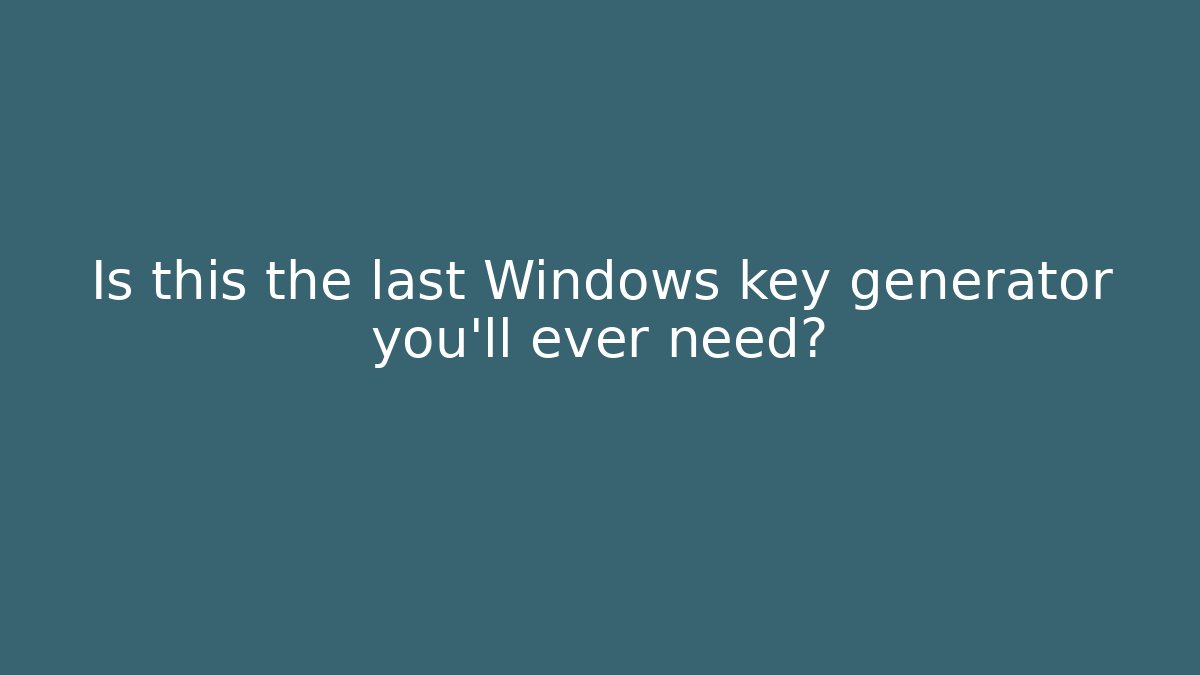 Is this the last Windows key generator you'll ever need?