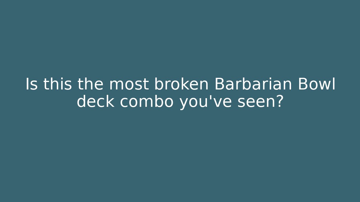 Is this the most broken Barbarian Bowl deck combo you've seen?