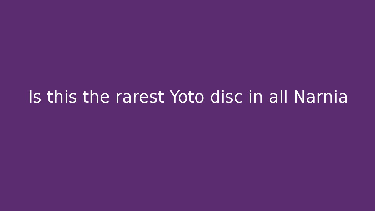 Is this the rarest Yoto disc in all Narnia