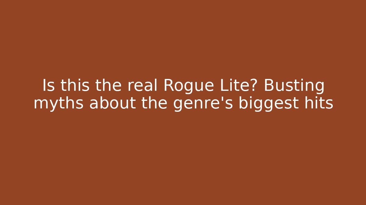 Is this the real Rogue Lite? Busting myths about the genre's biggest hits