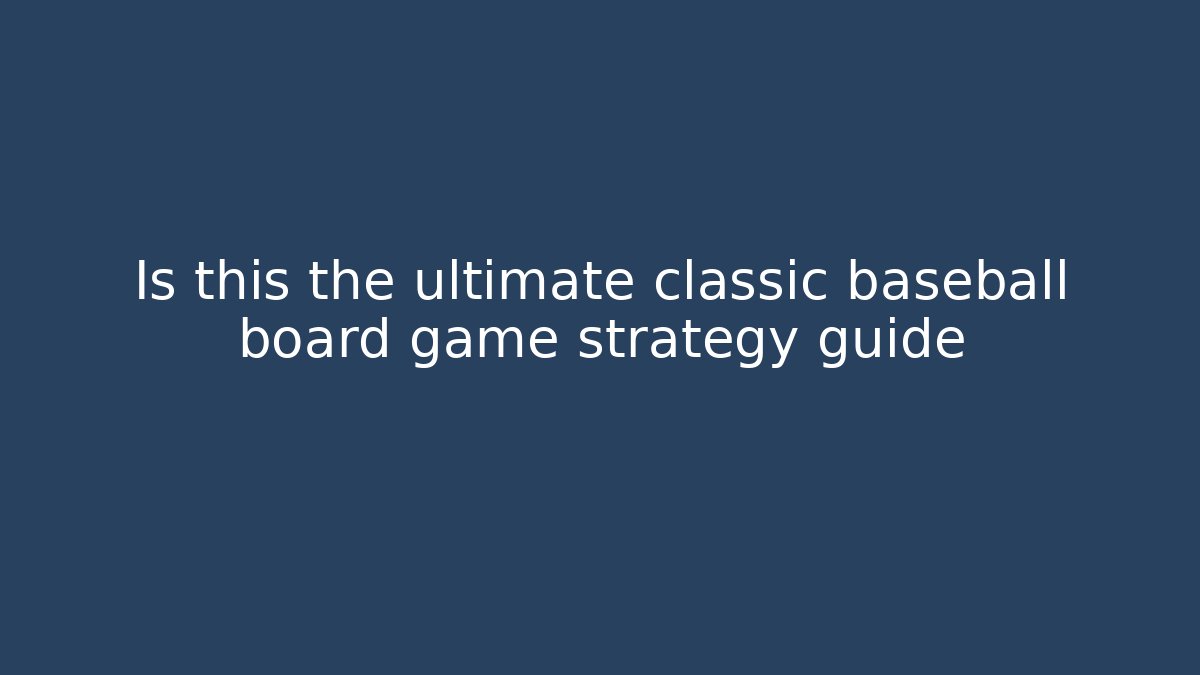 Is this the ultimate classic baseball board game strategy guide