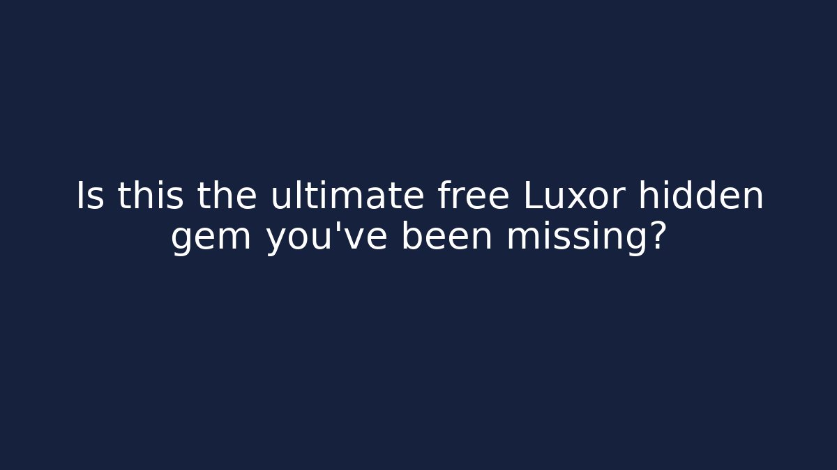 Is this the ultimate free Luxor hidden gem you’ve been missing?