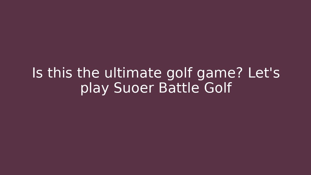 Is this the ultimate golf game? Let's play Suoer Battle Golf