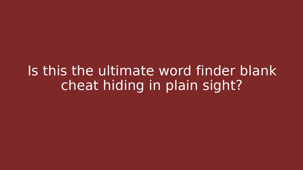 Is this the ultimate word finder blank cheat hiding in plain sight?