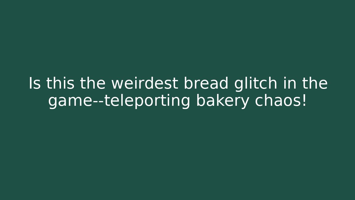 Is this the weirdest bread glitch in the game—teleporting bakery chaos!